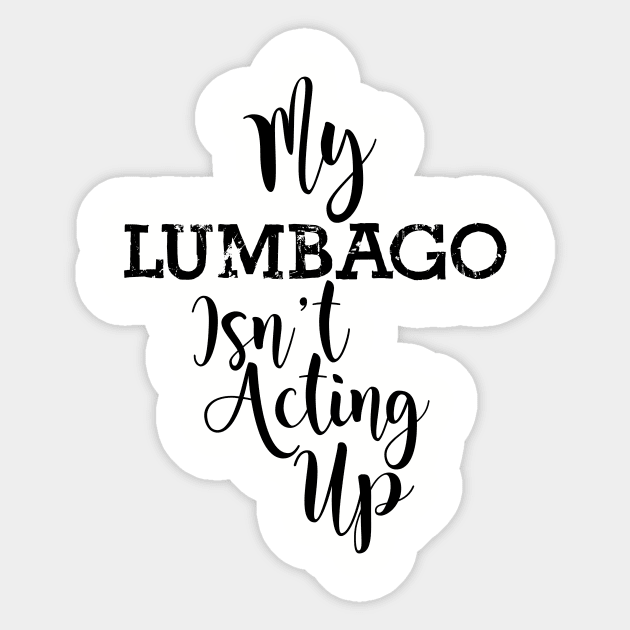 My Lumbago Isn't Acting Up Sticker by TheCastleRun